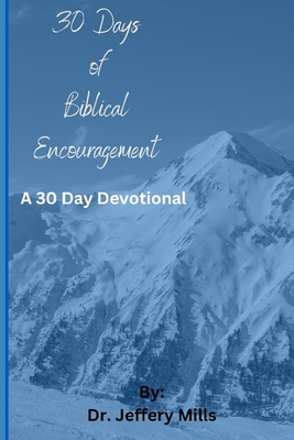 30 Day's of Biblical Encouragement - Stutz, Jenny (Editor), and Mills, Jeffery