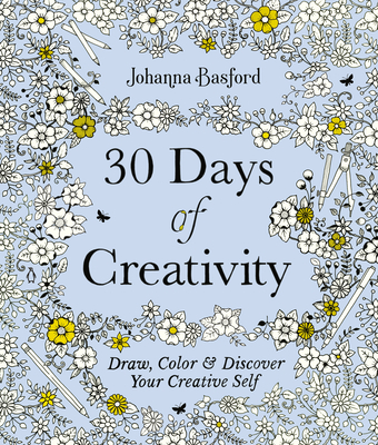 30 Days of Creativity: Draw, Color, and Discover Your Creative Self - Basford, Johanna