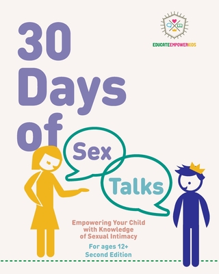 30 Days of Sex Talks for Ages 12+: Empowering Your Child with Knowledge of Sexual Intimacy: 2nd Edition - Alexander, Dina, and Educate and Empower Kids, and Mehrdad, Jera