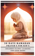 30 Days Ramadan Prayer's for Kid's: Children Islamic Learning and Good Deeds