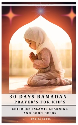 30 Days Ramadan Prayer's for Kid's: Children Islamic Learning and Good Deeds - Abdul, Qadira