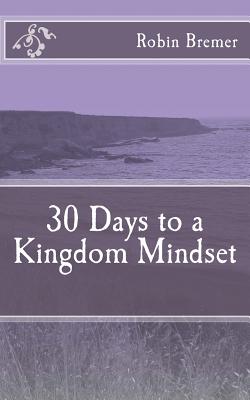 30 Days to a Kingdom Mindset - Bremer, Robin