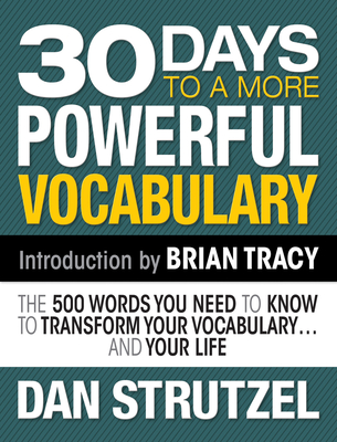 30 Days to a More Powerful Vocabulary: The 500 Words You Need to Know to Transform Your Vocabulary.and Your Life - Strutzel, Dan