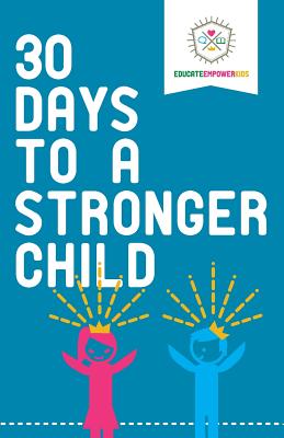 30 Days to a Stronger Child - Educate and Empower Kids