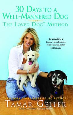 30 Days to a Well-Mannered Dog: The Loved Dog Method - Geller, Tamar