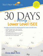30 Days to Acing the Lower Level ISEE: Strategies and Practice for Maximizing Your Lower Level ISEE Score