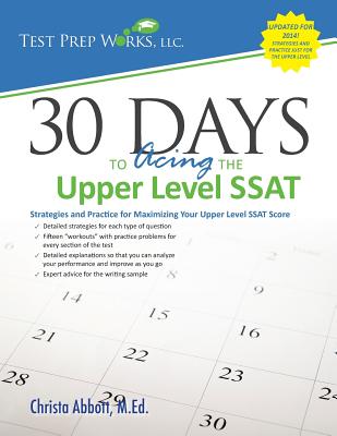 30 Days to Acing the Upper Level SSAT: Strategies and Practice for Maximizing Your Upper Level SSAT Score - Abbott M Ed, Christa B