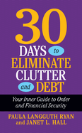 30 Days to Eliminate Clutter and Debt: Your Inner Guide to Order and Financial Security