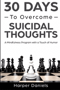 30 Days to Overcome Suicidal Thoughts: A Mindfulness Program with a Touch of Humor