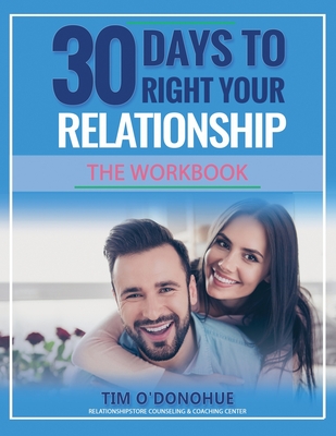 30 Days to Right Your Relationship: The Workbook - O'Donohue, Tim A