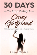 30 Days to Stop Being a Crazy Girlfriend: A Mindfulness Program with a Touch of Humor