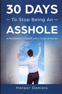 30 Days to Stop Being an Asshole: A Mindfulness Program with a Touch of Humor