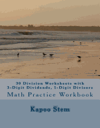 30 Division Worksheets with 3-Digit Dividends, 1-Digit Divisors: Math Practice Workbook