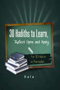 30 Hadiths to Learn, Reflect Upon and Apply ( for 30 Nights in Ramadan )