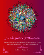 30+ Magnificent Mandalas: Great Coloring Book that Will Enhance Your Artistic Mind and Provide Relaxation