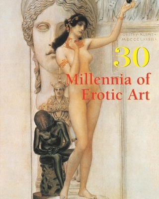 30 Millennia of Erotic Art - Carl, Klaus H, and Charles, Victoria, Ph.D., and Dopp, Hans-Jurgen