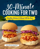 30-Minute Cooking for Two: Healthy Dishes Without All the Fuss