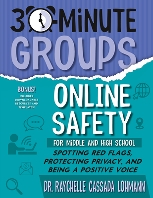 30-Minute Groups: Online Safety: Spotting Red Flags, Protecting Privacy, and Being a Positive Voice - Cassada Lohmann, Raychelle, Dr.