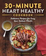 30-Minute Heart Healthy Cookbook: Delicious Recipes for Easy, Low-Sodium Meals