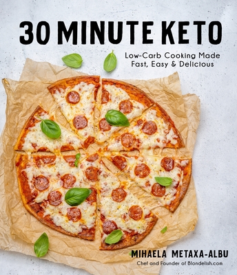 30-Minute Keto: Low-Carb Cooking Made Fast, Easy & Delicious - Metaxa-Albu, Mihaela