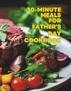 30-Minute Meals For Father's Day Cookbook