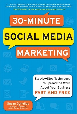 30-Minute Social Media Marketing: Step-By-Step Techniques to Spread the Word about Your Business - Gunelius, Susan