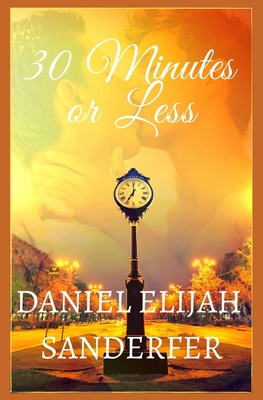 30 Minutes or Less - Sanderfer, Daniel Elijah