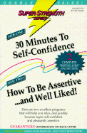 30 Minutes to Self-Confidence + How to Be Assertive... and Well Liked!