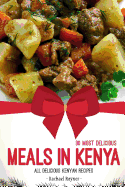 30 Most Delicious Meals in Kenya: All Delicious Kenyan Recipes