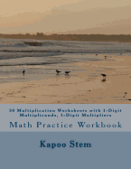 30 Multiplication Worksheets with 1-Digit Multiplicands, 1-Digit Multipliers: Math Practice Workbook