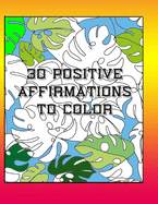 30 Positive Affirmations To Color: Thought Provoking Adult Coloring Book With Positive Affirmations