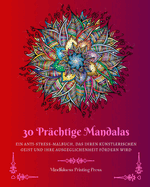 30 Prchtige Mandalas: Ein Anti-Stress-Malbuch, das Ihren knstlerischen Geist anregen wird