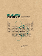 30-Second Elements: The 50 Most Significant Elements, Each Explained in Half a Minute