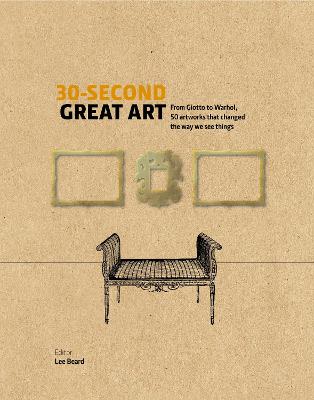 30-Second Great Art: From Masaccio to Matisse, 50 artworks that changed the way we see things - Beard, Lee, Dr.
