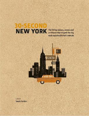 30-Second New York: The 50 key visions, events and architects that shaped the city, each explained in half a minute - Fenton, Sarah