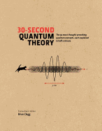 30-second Quantum Theory: The 50 most thought-provoking quantum concepts, each explained in half a minute