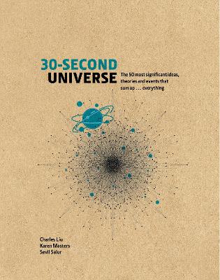 30-Second Universe: 50 most significant ideas, theories, principles and events that sum up... everything - Liu, Charles, and Masters, Karen, and Salur, Sevil