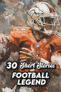 30 Short Stories Football Legend: Inspiring Football Legends for Young Fans