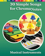 30 Simple Songs for ChromaNotes Musical Instruments: Music for Beginners