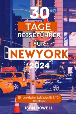 30 Tage Reisef?hrer F?r New York City 2024: Ein praktischer Leitfaden f?r NYC-Abenteuer - Champlin, Bill