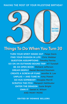 30 Things to Do When You Turn 30 Second Edition: Making the Most of Your Milestone Birthday - Sellers, Ronnie (Editor)