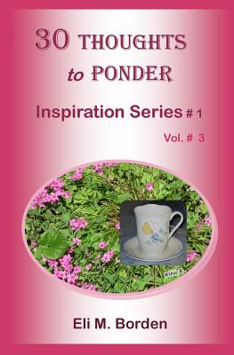 30 Thoughts to Ponder: Inspiration Series # 1.3 - Borden Phd, Eli M