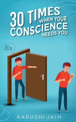 30 Times When Your Conscience Needs You. - Jain, Aarushi