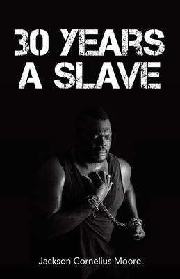 30 Years a Slave - Moore, Jackson Cornelius