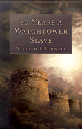 30 Years a Watchtower Slave - The Confessions of a Converted Jehovah`s Witness