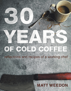 30 Years of Cold Coffee: Reflections and Recipes of a Working Chef