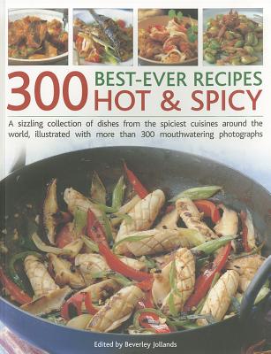 300 Best Ever Hot & Spicy Recipes - Jollands, Beverley