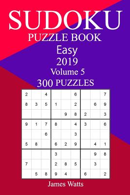 300 Easy Sudoku Puzzle Book 2019 - Watts, James