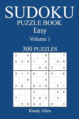 300 Easy Sudoku Puzzle Book: Volume 1 - Allen, Randy