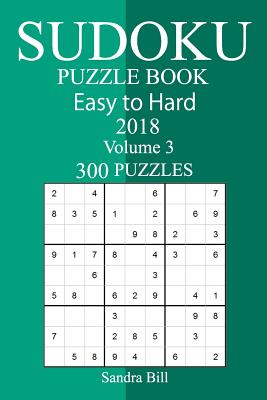 300 Easy to Hard Sudoku Puzzle Book 2018 - Bill, Sandra